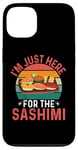 iPhone 13 I'm Just Here For The Sashimi - Funny Sashimi Festival Case