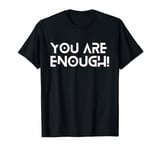 You Are Enough, You Are More Than Enough, Mental Health Tee T-Shirt