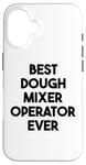 iPhone 16 Best Dough Mixer Operator Ever Case