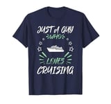 Just A Guy Who Loves Cruising T-Shirt