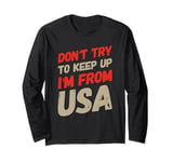 Funny USA Jokes Don't Try To Keep Up I'm From United States Long Sleeve T-Shirt