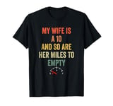 Funny My Wife Is A 10 And So Are Her Miles To Empty Car Love T-Shirt