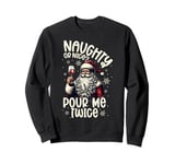 Christmas Wine, Naughty Or Nice Pour Me Twice, Xmas Wine Sweatshirt