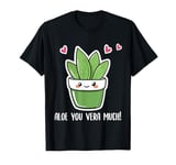 Aloe vera plant love - Aloe you vera much T-Shirt