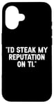 Coque pour iPhone 16 I'd Steak My Reputation Lout It Funny Beef Carnivore Diet Pun