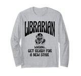 Librarian Loading Get Ready For A New Star Library Book Long Sleeve T-Shirt