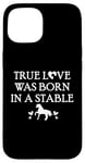 iPhone 15 True Love Was Born in a Stable Barn Horse Design Horse Girls Case