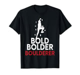 Bold Bolder Boulderer Bouldering T-Shirt