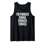 I'M PARKER DOING PARKER THINGS Funny Unique Tank Top