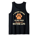 I work hard so my dog can have a better life Tank Top