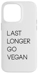 Coque pour iPhone 14 Pro Max Last Longer Go Vegan Vegetarian Herbivore Plant-Based Design