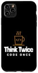 iPhone 11 Pro Max Programmer - Coder - Think twice, code once Case