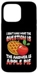 iPhone 14 Pro Max The Answer Is Apple Pie for a Dessert Fan Case