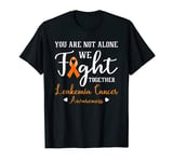 you are not alone we fight together leukemia awareness T-Shirt