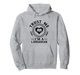 Trust Me I'm A Librarian Library Book Reading Books Pullover Hoodie