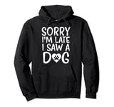 Sorry I'm Late I Saw A Dog slogan vintage Puppy Dog Cute Pullover Hoodie