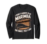 Marimbist Musician Vibraphonist Don't Always Play Marimba Long Sleeve T-Shirt