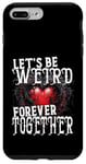 Coque pour iPhone 7 Plus/8 Plus Let's Be Weird Forever Together Style gothique Saint-Valentin