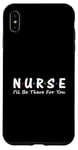 iPhone XS Max Nurse I'll Be There For You Case