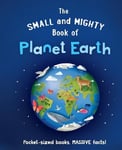 Small and Mighty Book of Planet Earth: Pocket-sized books, MASSIVE facts!