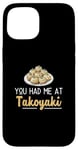 iPhone 15 You Had Me At Takoyaki Funny Octopus Balls Japanese Food Fan Case