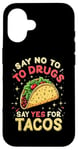 iPhone 16 SAY NO TO DRUGS SAY YES FOR TACOS Taco Humor Case