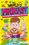 The World of MrBeast: The Ultimate Unofficial Fan Guide Packed with Facts, Stats and Quizzes