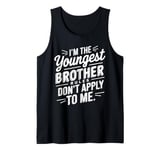 I'm The Youngest Brother Rules Don't Apply To Me Tank Top