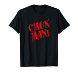 C'mon Man Funny Come On Man Tee Popular Quote Fun Gift T-Shirt