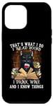 iPhone 12 Pro Max That's What I Do I Read Books I Drink Wine Cat Case