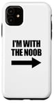 Coque pour iPhone 11 I'm With The Noob Arrow Right Jeux vidéo Gamer Noob