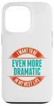 Coque pour iPhone 13 Pro Want To Be More Dramatic Next Life Drama Behavior