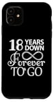 iPhone 11 18 Years Down Forever To Go - 18th Wedding Anniversary Day Case