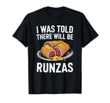 I Was Told There Will Be Runzas Funny Ethnic German Food T-Shirt