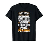 Retired School Cafeteria Worker Goodbye Tension T-Shirt