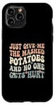 Coque pour iPhone 11 Pro Donnez-moi la purée de pommes de terre et personne ne se blesse