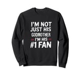 I'm Not Just His Godmother I'm His Number 1 Fan Sweatshirt