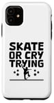 Coque pour iPhone 11 Skate Or Cry Trying Skateboarder Skateboard