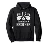 This Guy Is Going To Be A Brother Pullover Hoodie