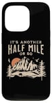 iPhone 13 Pro Its Another Half Mile or So Hiker Mountain Outdoor Hiking Case