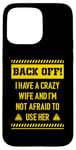 iPhone 15 Pro Max Back off I have a crazy wife and I am not afraid to use her Case