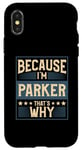 iPhone X/XS Men Because I'm Parker That's Why Man Name Case