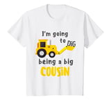 Youth I'm Going To Dig Being A Big Cousin Digger Vehicle Promoted T-Shirt