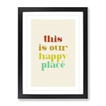 This Is Our Happy Place Typography Quote Framed Wall Art Print, Ready to Hang Picture for Living Room Bedroom Home Office Décor, Black A3 (34 x 46 cm)