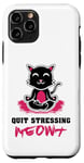 Coque pour iPhone 11 Pro Quit Stressing Meowt Siège de méditation en lotus pour chat