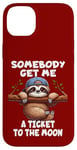 iPhone 14 Plus Sloth Somebody Get Me A Ticket To The Moon Cute Sloth Humor Case