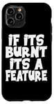 Coque pour iPhone 11 Pro IF ITS BURNT ITS A FEATURE