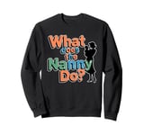 What Does the Nanny Do | Funny Nanny Sweatshirt