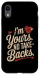 iPhone XR I'm Yours No Take Backs Love Funny Valentine's Day Graphic Case