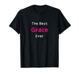 The Best Grace Ever / Funny Quote for Women Named Grace T-Shirt